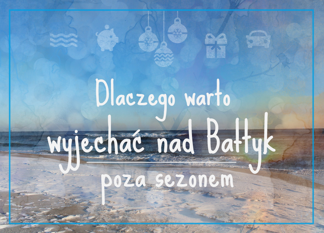 8 powodów, dla których warto wyjechać nad polskie morze poza sezonem