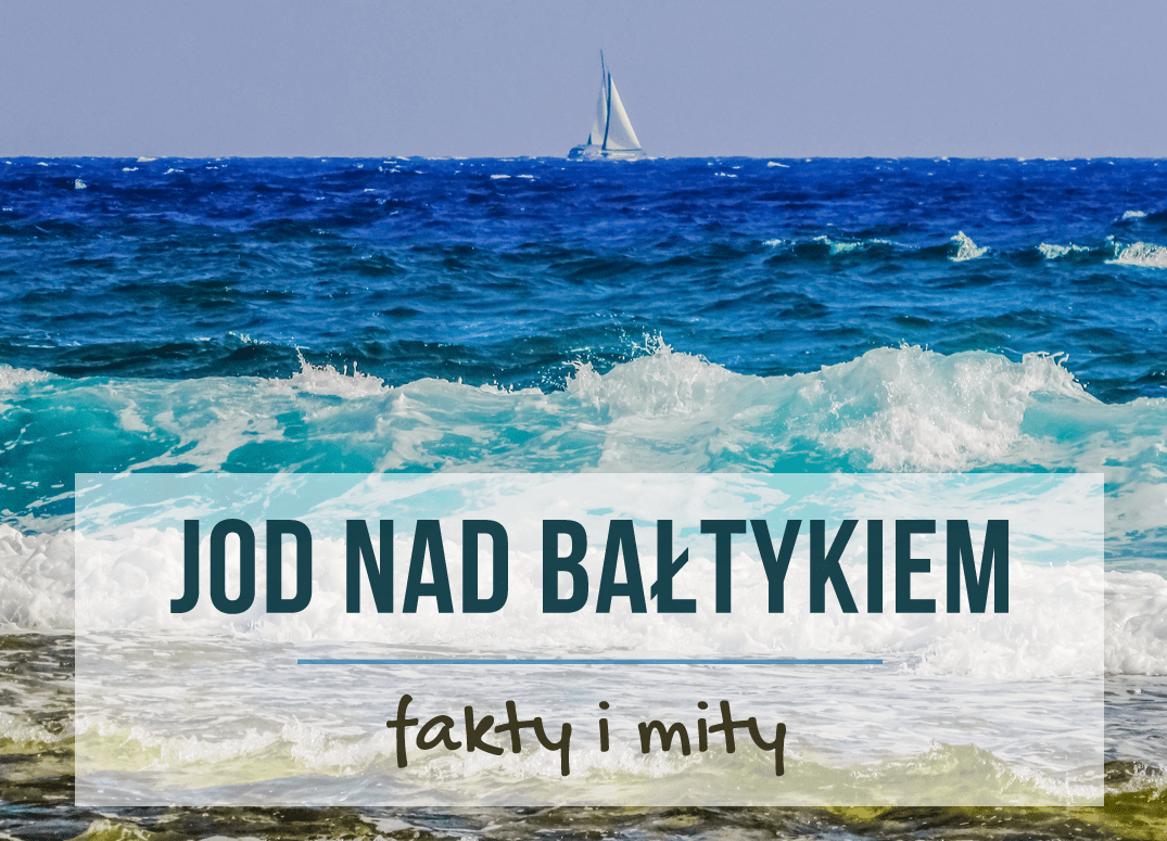 Jod nad Bałtykiem – fakty i mity